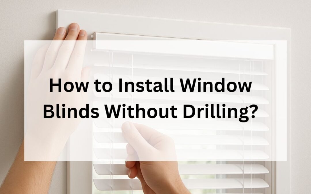 How to Install Window Blinds Without Drilling