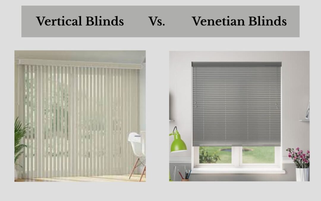 Vertical Blinds vs Venetian Blinds: Which is the Best Choice?